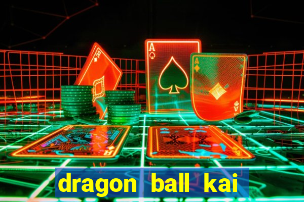 dragon ball kai dublado online